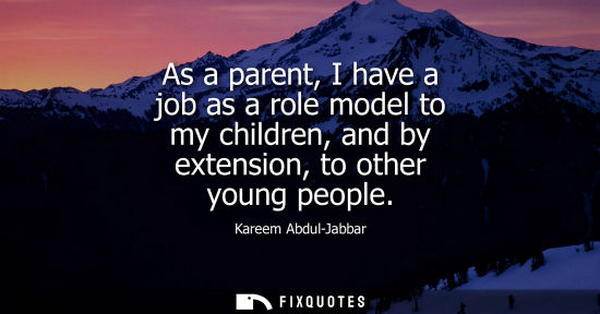 Small: As a parent, I have a job as a role model to my children, and by extension, to other young people