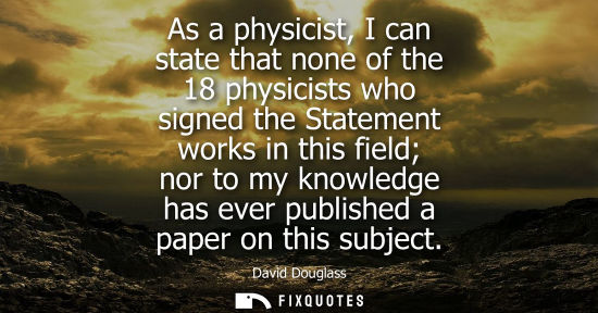 Small: As a physicist, I can state that none of the 18 physicists who signed the Statement works in this field