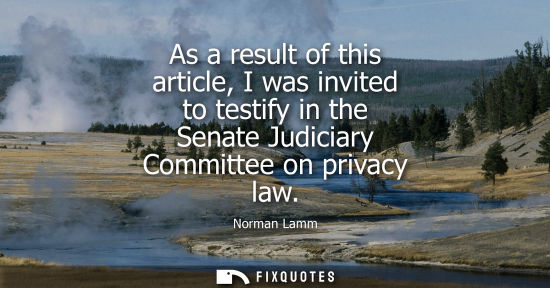 Small: As a result of this article, I was invited to testify in the Senate Judiciary Committee on privacy law