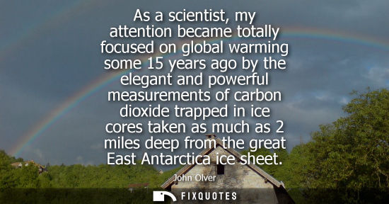 Small: As a scientist, my attention became totally focused on global warming some 15 years ago by the elegant 
