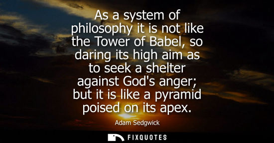 Small: As a system of philosophy it is not like the Tower of Babel, so daring its high aim as to seek a shelte