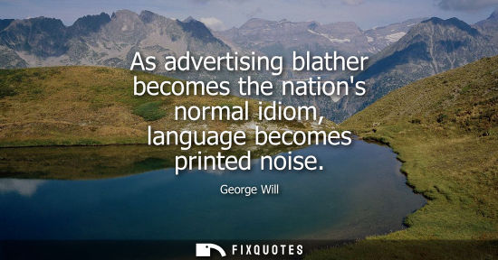 Small: As advertising blather becomes the nations normal idiom, language becomes printed noise