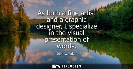 Small: As both a fine artist and a graphic designer, I specialize in the visual presentation of words
