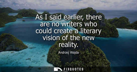 Small: As I said earlier, there are no writers who could create a literary vision of the new reality