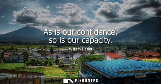 Small: As is our confidence, so is our capacity