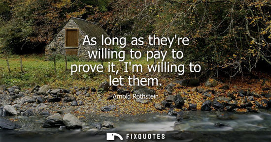 Small: As long as theyre willing to pay to prove it, Im willing to let them