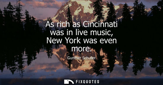 Small: As rich as Cincinnati was in live music, New York was even more