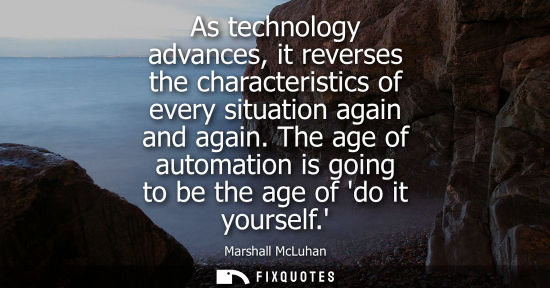 Small: As technology advances, it reverses the characteristics of every situation again and again. The age of 