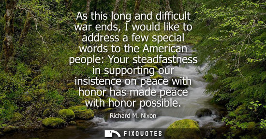Small: As this long and difficult war ends, I would like to address a few special words to the American people