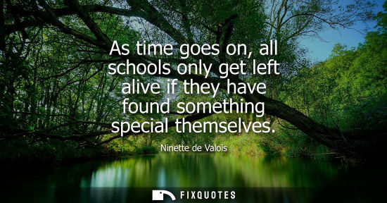 Small: As time goes on, all schools only get left alive if they have found something special themselves