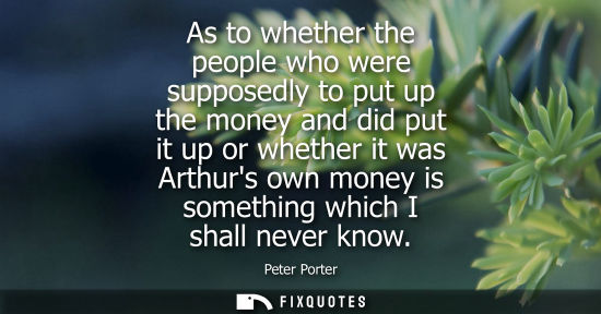 Small: As to whether the people who were supposedly to put up the money and did put it up or whether it was Ar