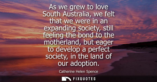 Small: As we grew to love South Australia, we felt that we were in an expanding society, still feeling the bon