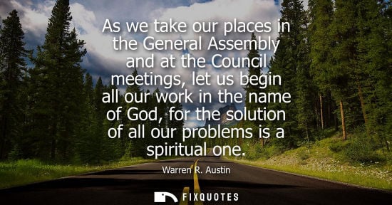 Small: As we take our places in the General Assembly and at the Council meetings, let us begin all our work in