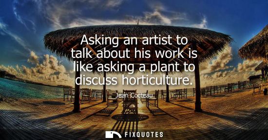 Small: Asking an artist to talk about his work is like asking a plant to discuss horticulture