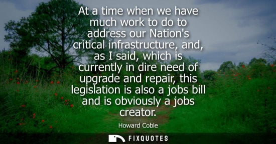 Small: At a time when we have much work to do to address our Nations critical infrastructure, and, as I said, 