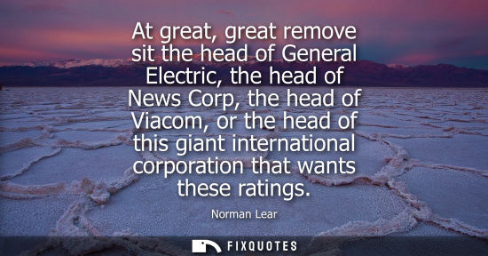 Small: At great, great remove sit the head of General Electric, the head of News Corp, the head of Viacom, or 