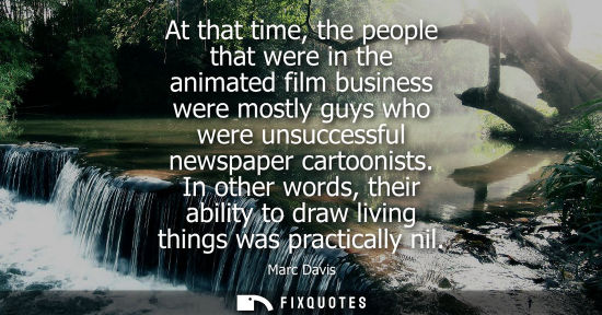 Small: At that time, the people that were in the animated film business were mostly guys who were unsuccessful