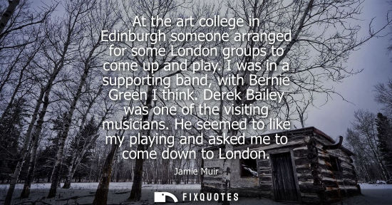 Small: At the art college in Edinburgh someone arranged for some London groups to come up and play. I was in a