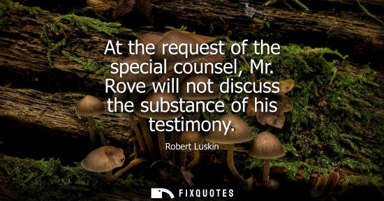 Small: At the request of the special counsel, Mr. Rove will not discuss the substance of his testimony