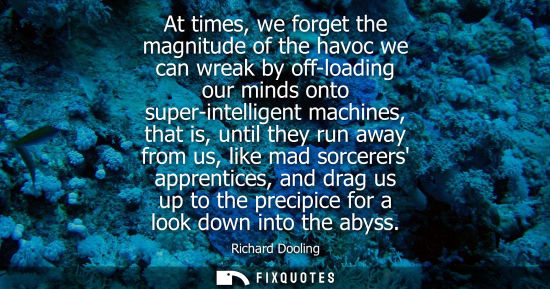 Small: At times, we forget the magnitude of the havoc we can wreak by off-loading our minds onto super-intelli