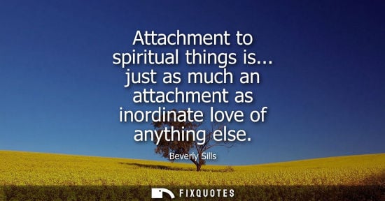 Small: Attachment to spiritual things is... just as much an attachment as inordinate love of anything else