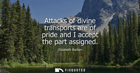 Small: Attacks of divine transports are of pride and I accept the part assigned