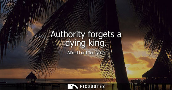 Small: Authority forgets a dying king
