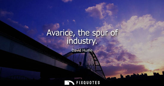 Small: Avarice, the spur of industry