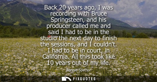Small: Back 20 years ago, I was recording with Bruce Springsteen, and his producer called me and said I had to