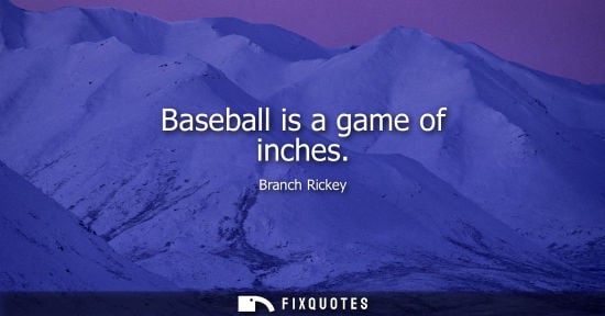 Small: Baseball is a game of inches