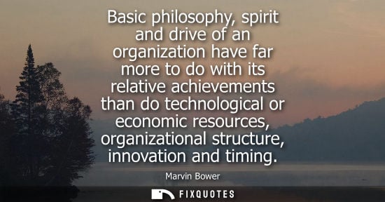 Small: Basic philosophy, spirit and drive of an organization have far more to do with its relative achievement