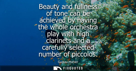 Small: Beauty and fullness of tone can be achieved by having the whole orchestra play with high clarinets and 