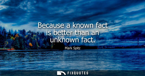 Small: Because a known fact is better than an unknown fact