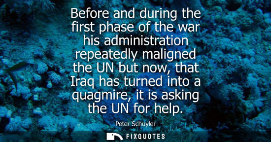 Small: Before and during the first phase of the war his administration repeatedly maligned the UN but now, tha