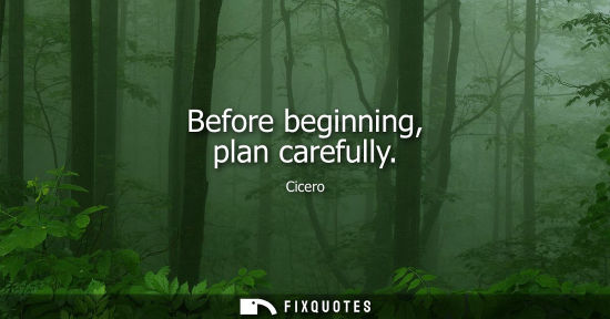 Small: Before beginning, plan carefully