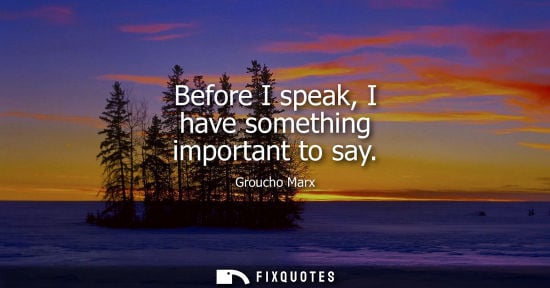 Small: Before I speak, I have something important to say