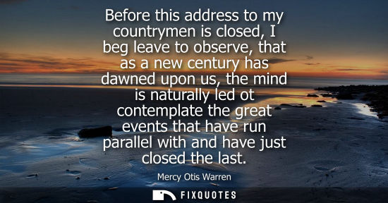 Small: Before this address to my countrymen is closed, I beg leave to observe, that as a new century has dawne