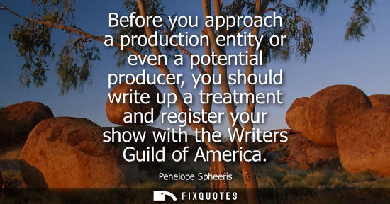 Small: Before you approach a production entity or even a potential producer, you should write up a treatment a