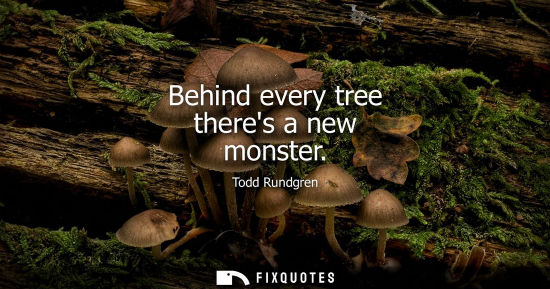 Small: Behind every tree theres a new monster