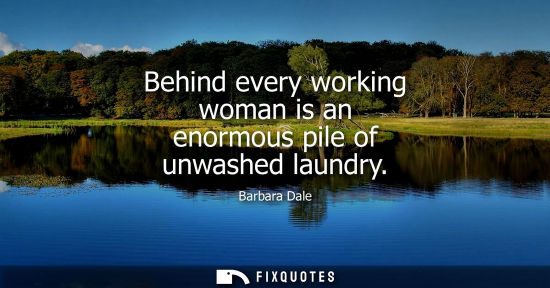 Small: Behind every working woman is an enormous pile of unwashed laundry