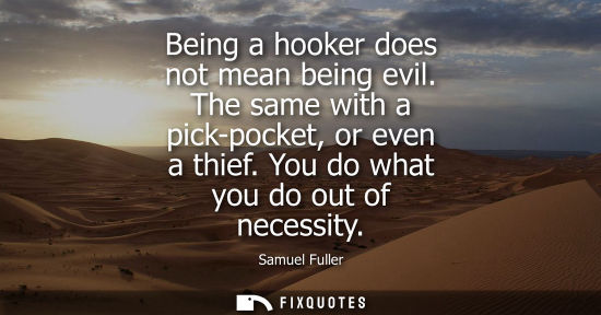 Small: Being a hooker does not mean being evil. The same with a pick-pocket, or even a thief. You do what you 