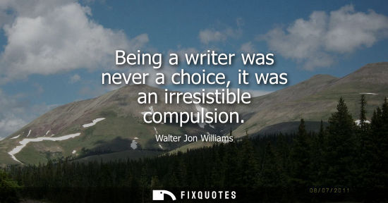 Small: Being a writer was never a choice, it was an irresistible compulsion