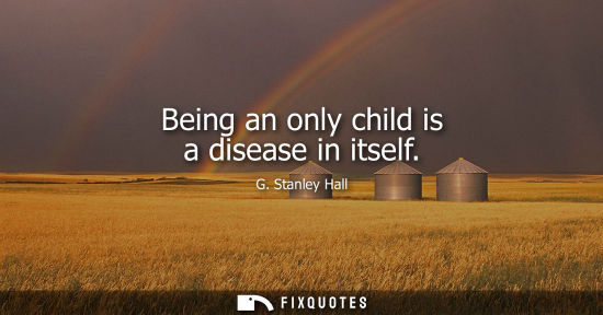 Small: Being an only child is a disease in itself