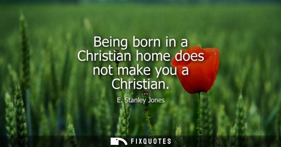 Small: Being born in a Christian home does not make you a Christian