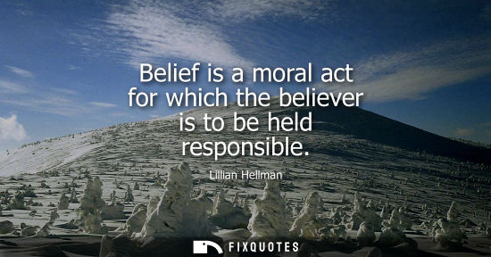 Small: Belief is a moral act for which the believer is to be held responsible