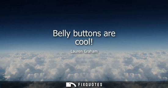 Small: Belly buttons are cool!
