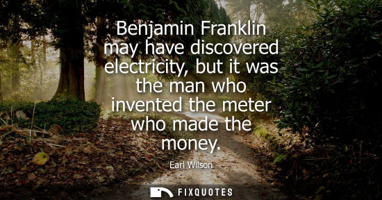 Small: Benjamin Franklin may have discovered electricity, but it was the man who invented the meter who made t