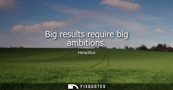 Small: Big results require big ambitions