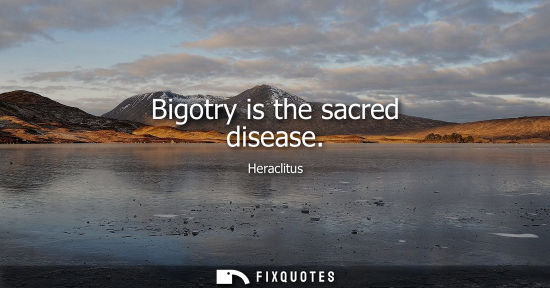 Small: Bigotry is the sacred disease