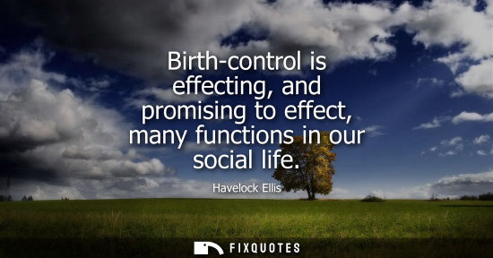 Small: Birth-control is effecting, and promising to effect, many functions in our social life